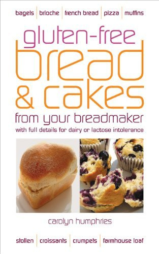Gluten-free Bread and Cakes from Your Breadmaker: With Full Details for Dairy or Lactose Intolerance (Real Food) by Carolyn Humphries (August 5, 2009) Paperback