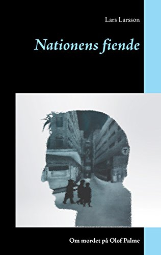 Nationens fiende: Om mordet på Olof Palme (Swedish Edition)