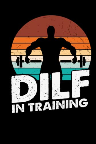 Dilf In Training Notebook: Funny Bodybuilder Quote Notebook, Bodybuilder Journal, Weightlifting Planner, 120 Page Blank Lined Notepad, Weight Training ... Bodybuilding Diary, Bodybuilder Pun,