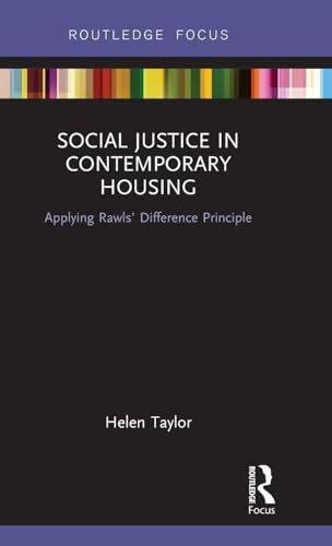 Social Justice in Contemporary Housing: Applying Rawls’ Difference Principle (Routledge Focus on Housing and Philosophy)