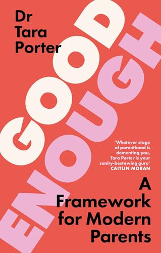 Good Enough Parenting: How to stop beating yourself up, and raise happy, self-reliant kids