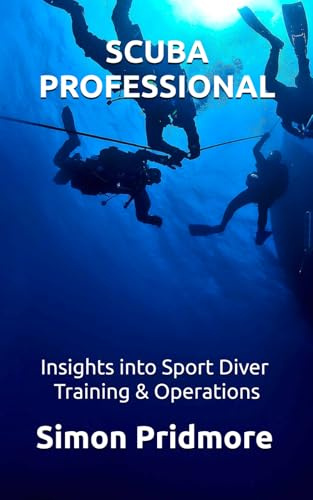 Scuba Professional: Insights into Sport Diver Training & Operations (The Scuba Series, Band 4)