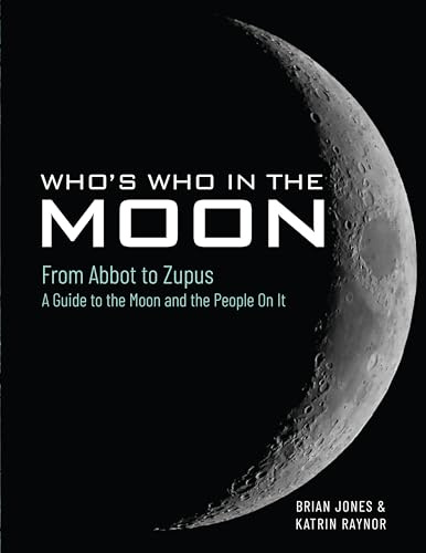 Who's Who In The Moon: From Abbot to Zupus A Guide To The Moon And The People On It