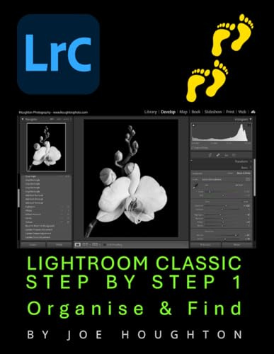 Lightroom Classic Step by Step 1: Organise & Find (Houghton Photography Guides)