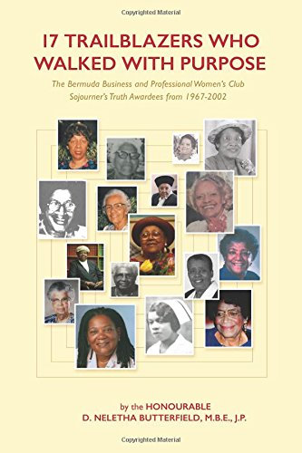 17 Trailblazers who Walked With Purpose: The Bermuda Business and Professional Women’s Club Sojourner Truth Awardees, 1967-2002 (For the Soul)