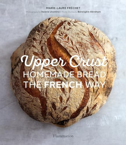 Upper Crust: Homemade Bread the French Way