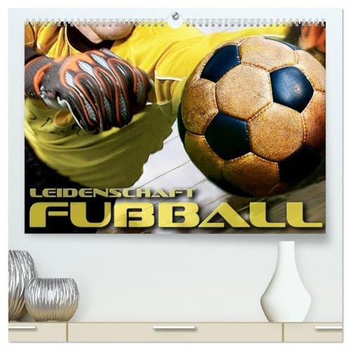 Leidenschaft Fußball (hochwertiger Premium Wandkalender 2026 DIN A2 quer), Kunstdruck in Hochglanz: Packende, atmosphärische Bilder rund um das Thema Fußball (CALVENDO Sport)