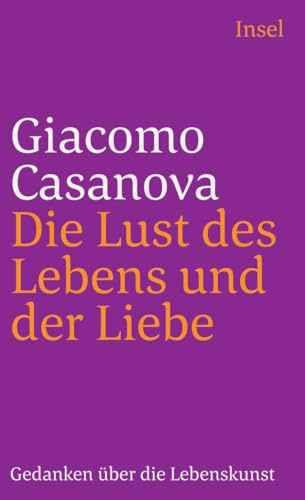 Die Lust des Lebens und der Liebe: Gedanken über die Lebenskunst (insel taschenbuch)