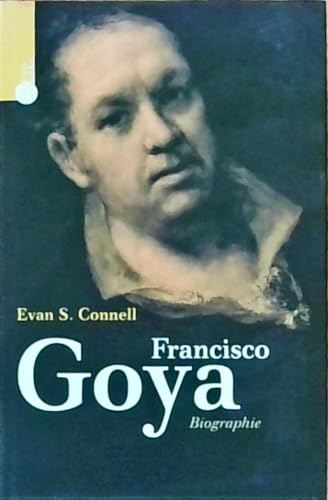 Francisco Goya: Ein Leben