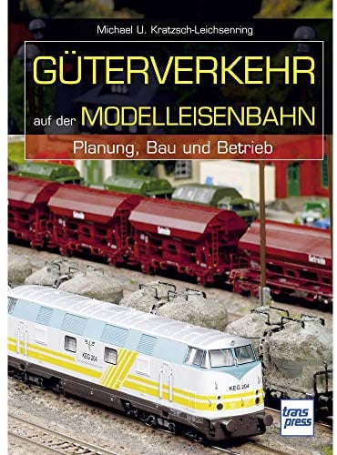 Güterverkehr auf der Modelleisenbahn: Planung, Bau und Betrieb (Die Modellbahn-Werkstatt)