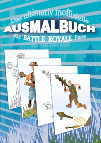 Das ultimativ inoffizielle AUSMALBUCH für BATTLE ROYALE Fans: Das AUSMALBUCH für BATTLE ROYALE Fans enthält spannende Szenen zum Ausmalen aus der Sicht des Battle Royale Spielers