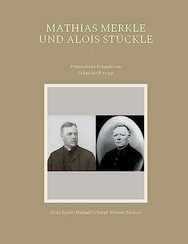 Mathias Merkle und Alois Stückle: Priesterliche Freunde von Sebastian Kneipp