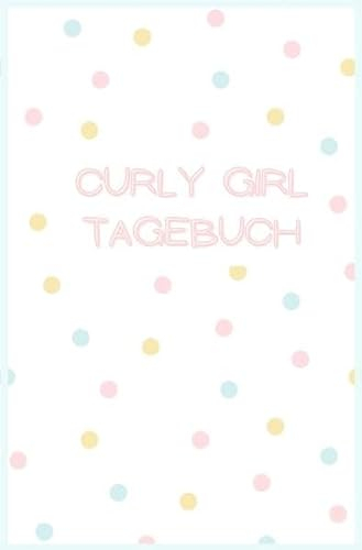 Curly Girl Tagebücher / Curly Girl Tagebuch: Curly Girl Methode, Curls, Coils, Waves, Wellen, Locken, Journal, Notizbuch für die CGM, Curly Girl Method