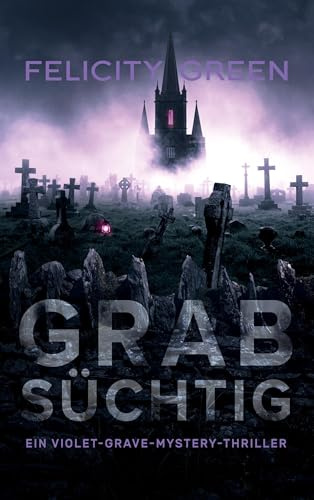 Grabsüchtig: Ein Violet-Grave-Mystery-Thriller