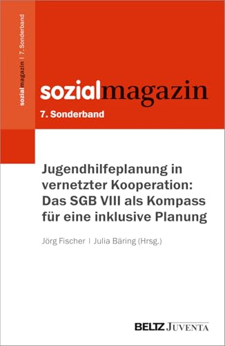 Jugendhilfeplanung in vernetzter Kooperation: Das SGB VIII als Kompass für eine inklusive Planung: 7. Sonderband Sozialmagazin (Beiheft zum »Sozialmagazin«, 7)