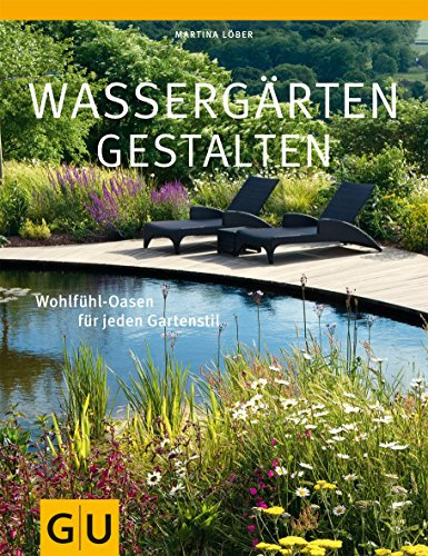 Wassergärten gestalten: Gestaltungsideen für jeden Standort (GU Ratgeber Gartengestaltung)