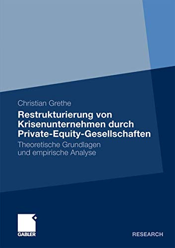 Restrukturierung von Krisenunternehmen durch Private-Equity-Gesellschaften: Theoretische Grundlagen und empirische Analyse (German Edition)