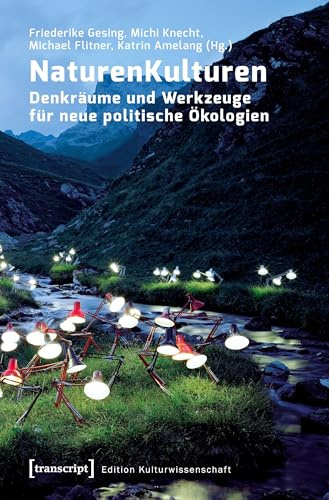 NaturenKulturen: Denkräume und Werkzeuge für neue politische Ökologien (Edition Kulturwissenschaft)