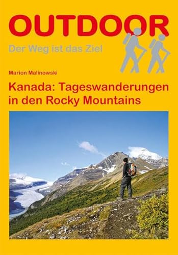 Kanada: Tageswanderungen in den Rocky Mountains: Tagestouren, Rundwanderwege und leichte Wanderungen. (Der Weg ist das Ziel, Band 50)
