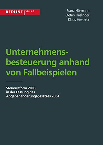 Unternehmensbesteuerung anhand von Fallbeispielen: Steuerreform 2005 In Der Fassung Des Abgabenänderungsgesetzes 2004