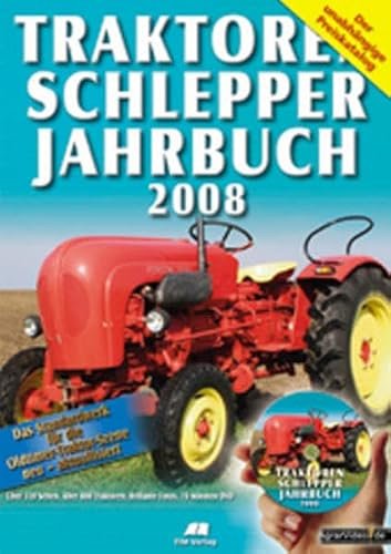 Traktoren Schlepper / Jahrbuch 2008: Das Standardwerk für die Oldtimer-Traktor-Szene. Der unabhängige Preiskatalog