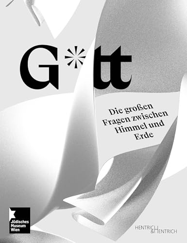 G*tt. Die großen Fragen zwischen Himmel und Erde: G*d. Reflections between heaven and earth