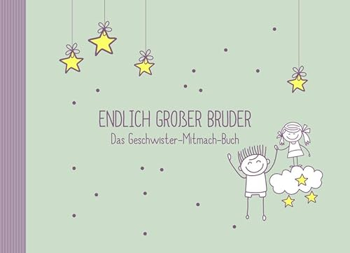 Endlich großer Bruder: Das Geschwister-Mitmach-Buch für eine kleine Schwester und einen großen Bruder