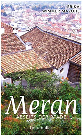 Meran abseits der Pfade: Eine etwas andere Reise durch die Stadt der Villen und Promenaden