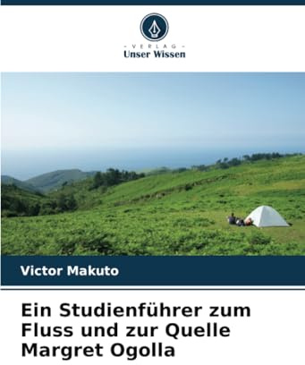 Ein Studienführer zum Fluss und zur Quelle Margret Ogolla: DE