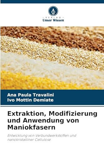 Extraktion, Modifizierung und Anwendung von Maniokfasern: Entwicklung von Verbundwerkstoffen und nanokristalliner Cellulose