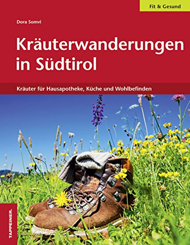 Kräuterwanderungen in Südtirol: Kräuter für Hausapotheke, Küche und Wohlbefinden
