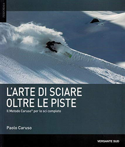 l'arte di sciare oltre le piste. il metodo caruso per lo sci completo (Performa)