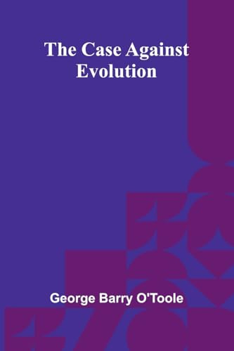 The Case Against Evolution