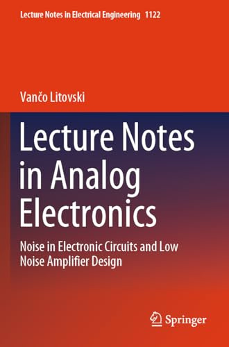 Lecture Notes in Analog Electronics: Noise in Electronic Circuits and Low Noise Amplifier Design (Lecture Notes in Electrical Engineering, 1122)