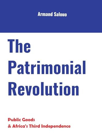 The Patrimonial Revolution: Public Goods & Africa's Third Independence