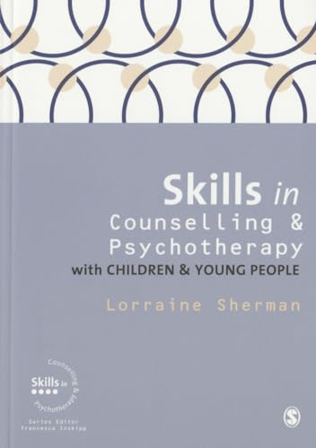 Skills in Counselling and Psychotherapy with Children and Young People (Skills in Counselling & Psychotherapy Series)