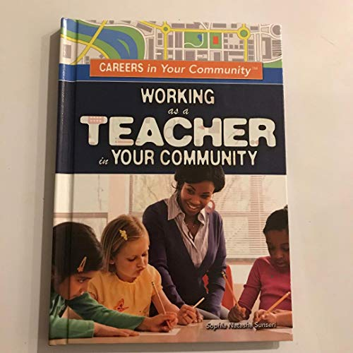 Working As a Teacher in Your Community (Careers in Your Community)