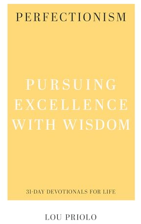 Perfectionism: Pursuing Excellence with Wisdom (31-Day Devotionals for Life)