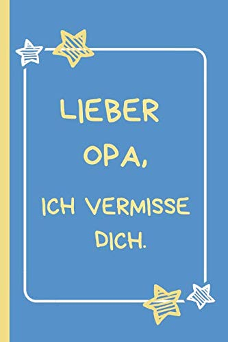 Lieber Opa, ich vermisse dich.: Trauertagebuch für Kinder und Jugendliche * 120 Seiten * Platz für Bilder, Zeichnungen, Briefe, Erinnerungen