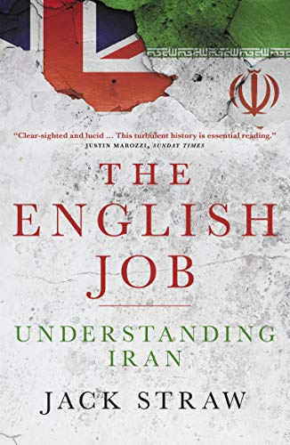 The English Job: Understanding Iran: Understanding Iran and Why It Distrusts Britain