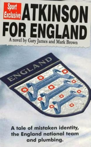 Atkinson for England: A Tale of Mistaken Identity, the England National Team and Plumbing: A Tale of Mistaken Identity, the England National Team & Plumbing