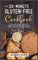 The 30-Minute Gluten-Free Cookbook: Cook Healthy and Delicious Gluten-Free Recipes in 30 Minutes. Everyone Will Love Your Dishes