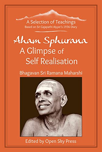 Aham Sphurana: A Glimpse of Self Realisation: A Selection of Teachings: A Selection of Teachings from Sri Bhagavan Ramana Maharshi