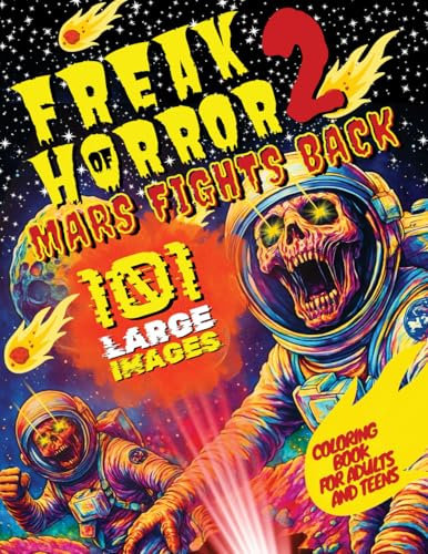 Freak of Horror 2 - Mars Fights Back: Creepy and Scary Coloring Book for Adults and Teens with 101 Large Images of Alien Monsters, Haunted Colonies, ... (Freak of Horror Coloring Books, Band 2)