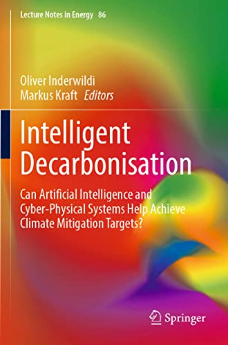Intelligent Decarbonisation: Can Artificial Intelligence and Cyber-Physical Systems Help Achieve Climate Mitigation Targets? (Lecture Notes in Energy)