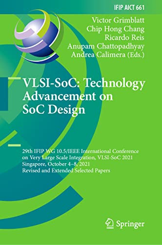 VLSI-SoC: Technology Advancement on SoC Design: 29th IFIP WG 10.5/IEEE International Conference on Very Large Scale Integration, VLSI-SoC 2021, ... and Communication Technology, 661)