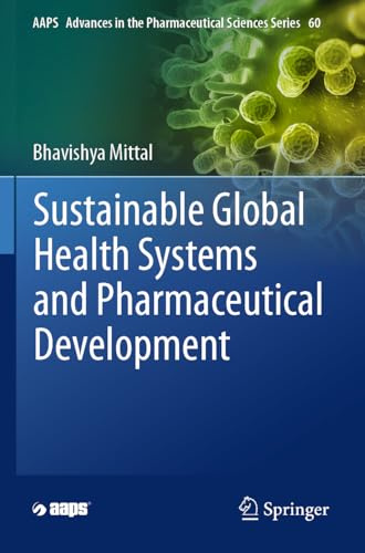 Sustainable Global Health Systems and Pharmaceutical Development (AAPS Advances in the Pharmaceutical Sciences Series, 60)