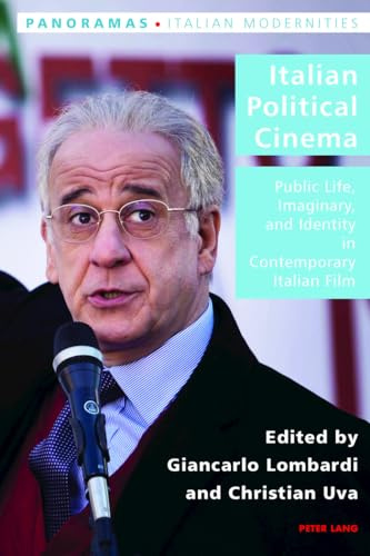Italian Political Cinema: Public Life, Imaginary, and Identity in Contemporary Italian Film: 38 (Italian Modernities)