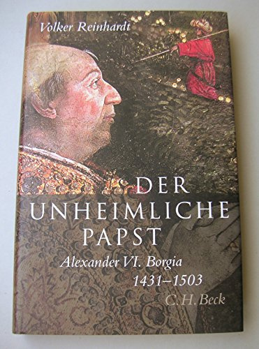 Der unheimliche Papst: Alexander VI. Borgia 1431-1503