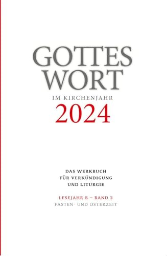 Gottes Wort im Kirchenjahr: 2024. Lesejahr B - Band 2: Fasten- und Osterzeit